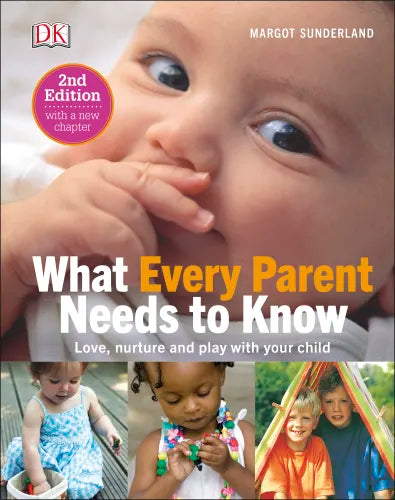 What Every Parent Needs To Know : Love, nurture and play with your child