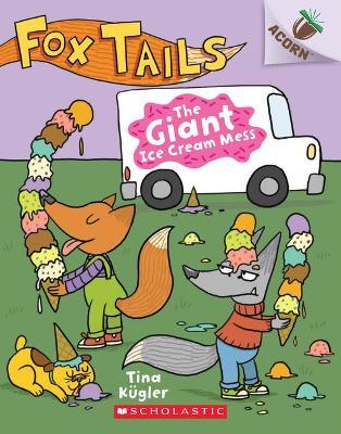 The Giant Ice Cream Mess: An Acorn Book (Fox Tails #3) : Volume 3