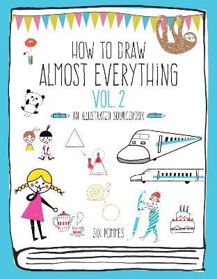 How to Draw Almost Everything Volume 2 : An Illustrated Sourcebook