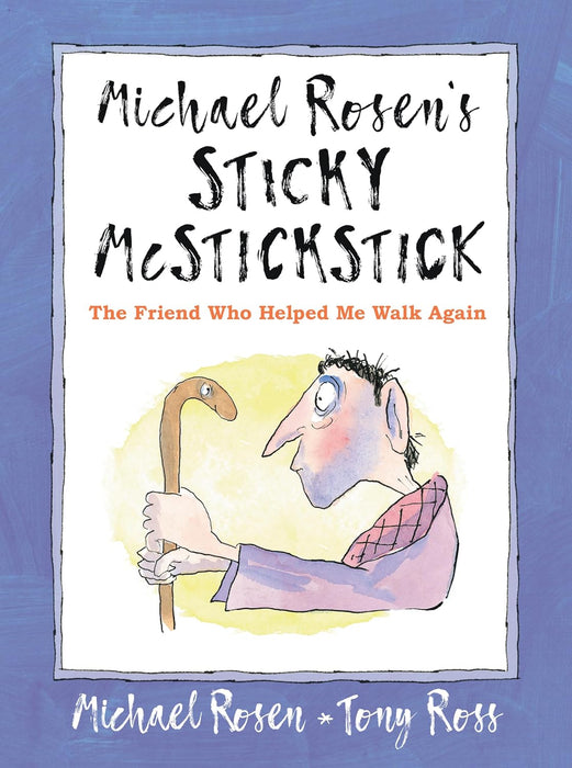 Michael Rosen's Sticky McStickstick: The Friend Who Helped Me Walk Again