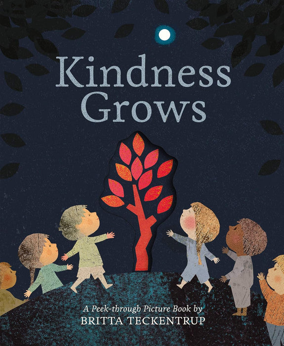 Kindness Grows : A Peek-through Picture Book by Britta Teckentrup