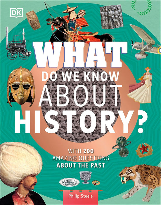 What Do We Know About History? : With 200 Amazing Questions About the Past