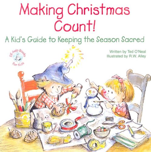 Making Christmas Count: A Kid's Guide to Keeping the Season Sacred (Elf-help Books for Kids)