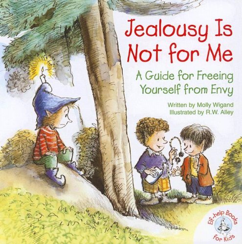 Jealousy Is Not for Me: A Guide for Freeing Yourself from Envy (Elf-Help Books for Kids)