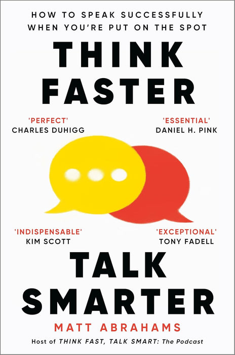 Think Faster, Talk Smarter: How to Speak Successfully When You're Put on the Spot
