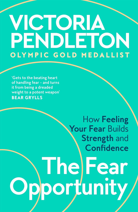 The Fear Opportunity: How Feeling Your Fear Builds Strength and Confidence