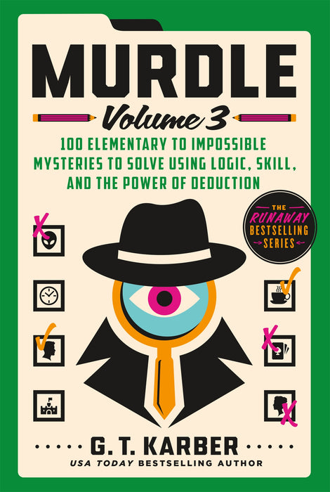 Murdle: Volume 3 : 100 Elementary to Impossible Mysteries to Solve Using Logic, Skill, and the Power of Deduction