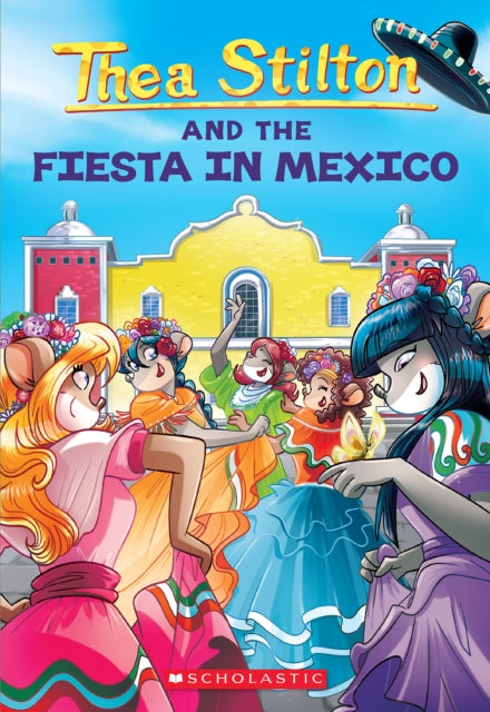 Thea Stilton #35: Thea Stilton And The Fiesta In Mexico