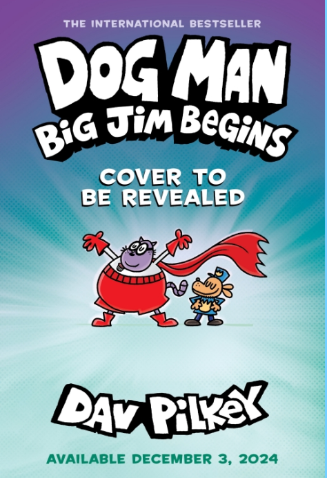 Dog Man 13: Dog Man: Big Jim Begins (Published on 3 Dec 2024)