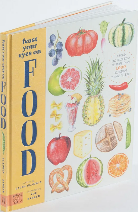 Feast Your Eyes on Food : An Encyclopedia of More than 1,000 Delicious Things to Eat