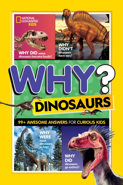 National Geographic Kids - Why? Dinosaurs: 99 Awesome Answers for Curious Kids