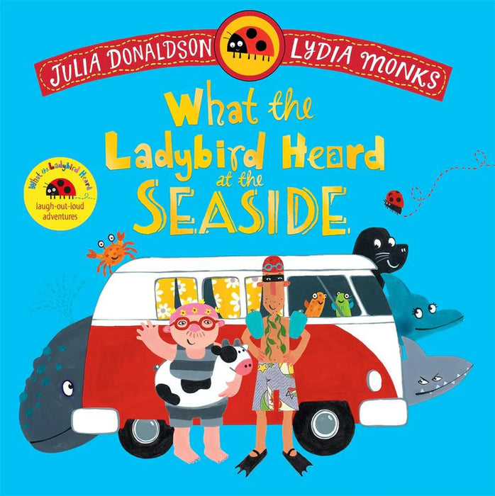 What the Ladybird Heard at the Seaside : A laugh-out-loud rhyming adventure